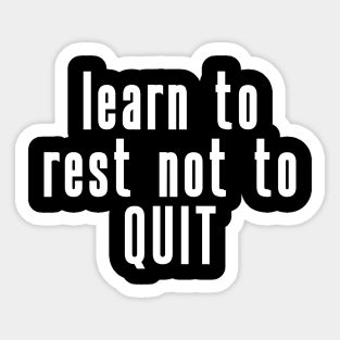 Learn to rest not to quit Sticker